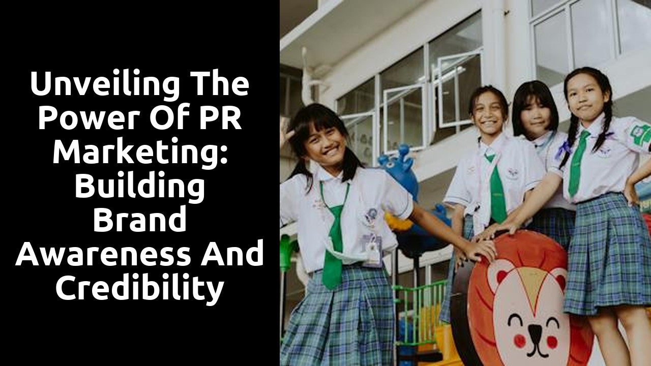 Unveiling the Power of PR Marketing: Building Brand Awareness and Credibility